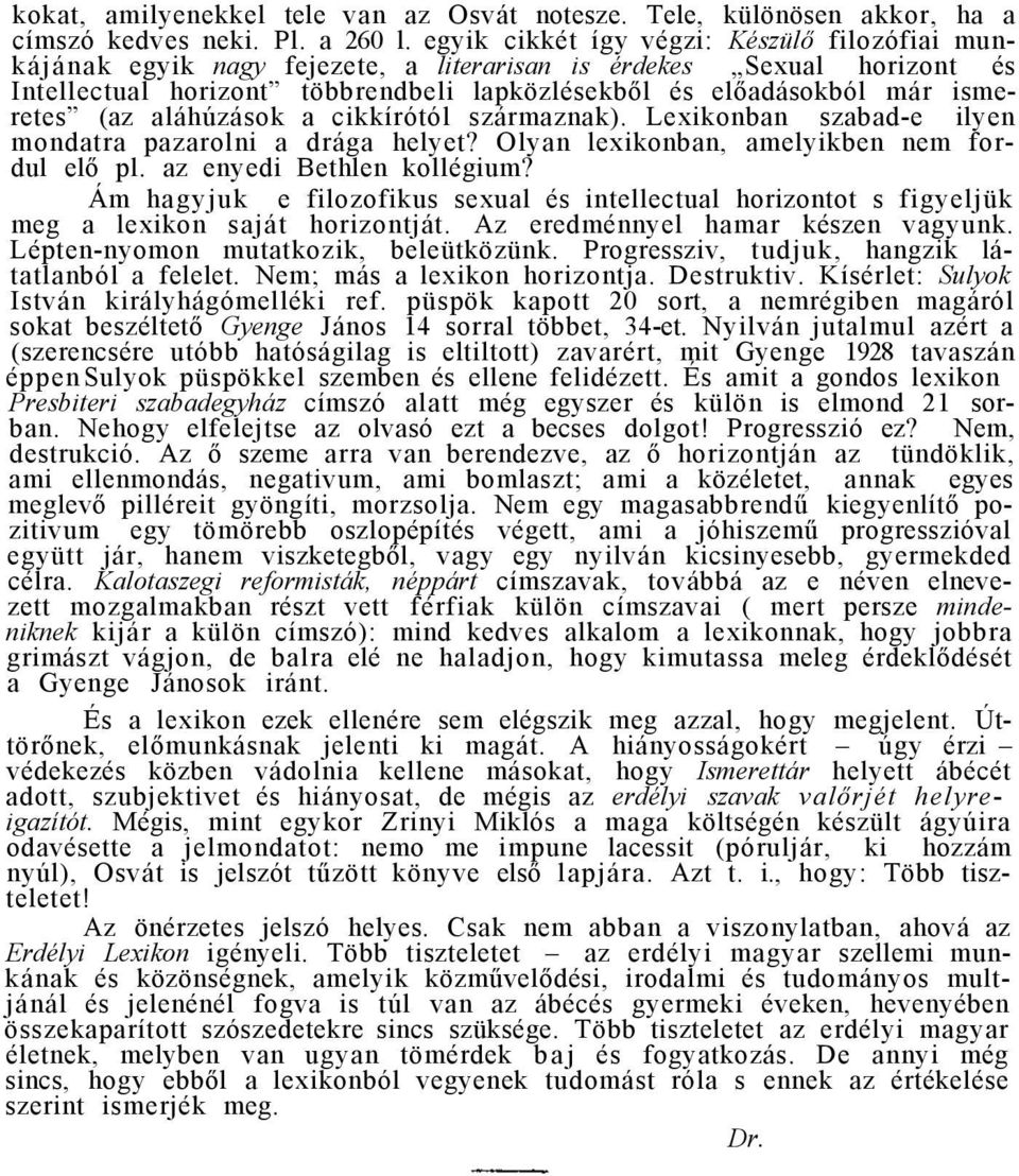 (az aláhúzások a cikkírótól származnak). Lexikonban szabad-e ilyen mondatra pazarolni a drága helyet? Olyan lexikonban, amelyikben nem fordul elő pl. az enyedi Bethlen kollégium?