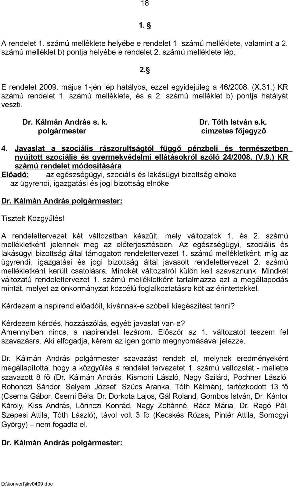 Javaslat a szociális rászorultságtól függő pénzbeli és természetben nyújtott szociális és gyermekvédelmi ellátásokról szóló 24/2008. (V.9.