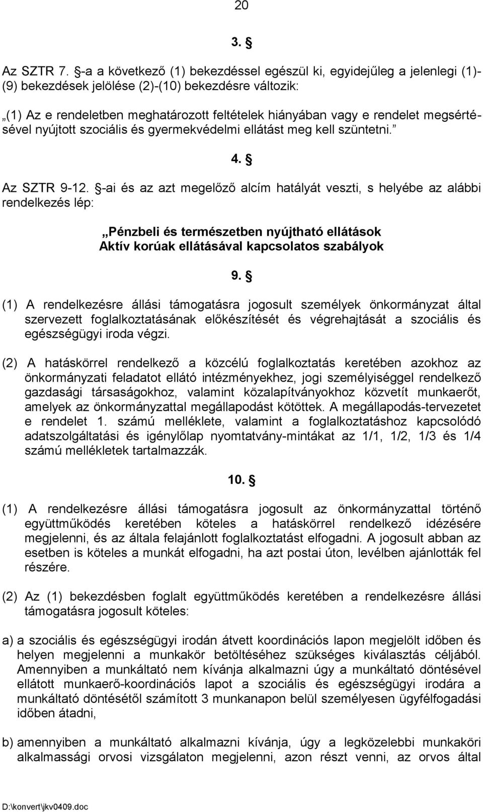 megsértésével nyújtott szociális és gyermekvédelmi ellátást meg kell szüntetni. 4. Az SZTR 9-12.