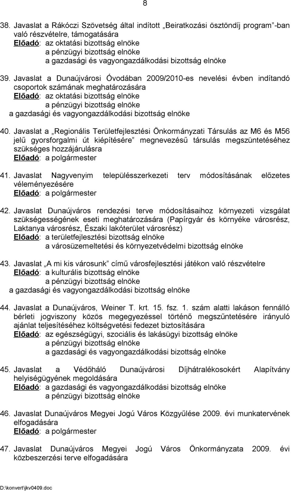 Javaslat a Regionális Területfejlesztési Önkormányzati Társulás az M6 és M56 jelű gyorsforgalmi út kiépítésére megnevezésű társulás megszüntetéséhez szükséges hozzájárulásra Előadó: a polgármester 41.