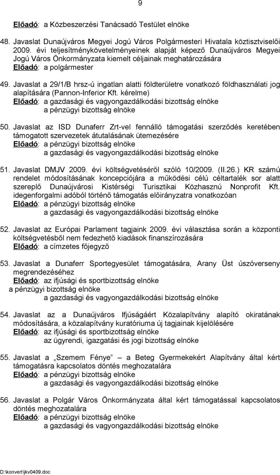 Javaslat a 29/1/B hrsz-ú ingatlan alatti földterületre vonatkozó földhasználati jog alapítására (Pannon-Inferior Kft. kérelme) Előadó: 50.