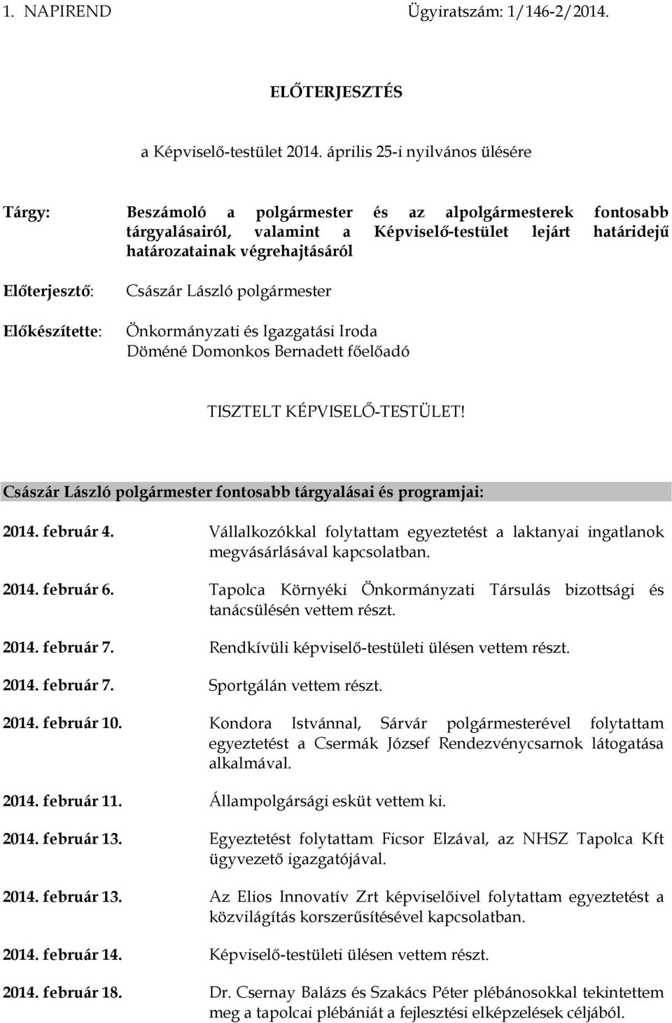 Előterjesztő: Előkészítette: Császár László polgármester Önkormányzati és Igazgatási Iroda Döméné Domonkos Bernadett főelőadó TISZTELT KÉPVISELŐ-TESTÜLET!