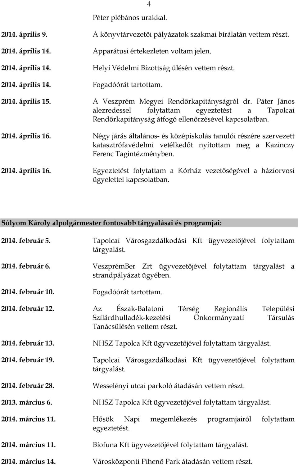 Páter János alezredessel folytattam egyeztetést a Tapolcai Rendőrkapitányság átfogó ellenőrzésével kapcsolatban. 2014. április 16.