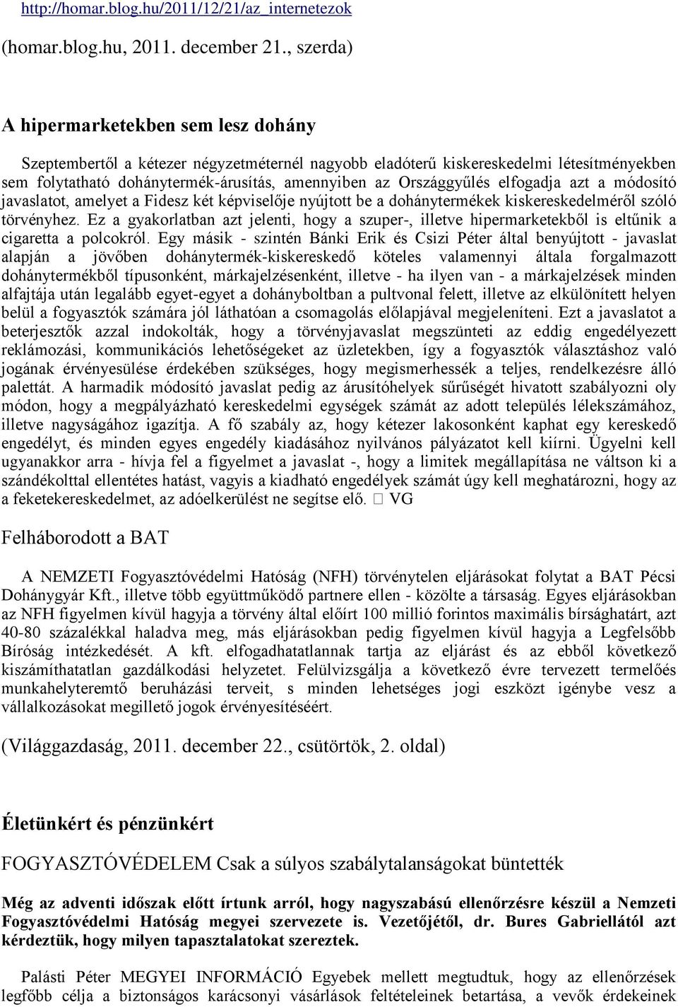 Országgyűlés elfogadja azt a módosító javaslatot, amelyet a Fidesz két képviselője nyújtott be a dohánytermékek kiskereskedelméről szóló törvényhez.