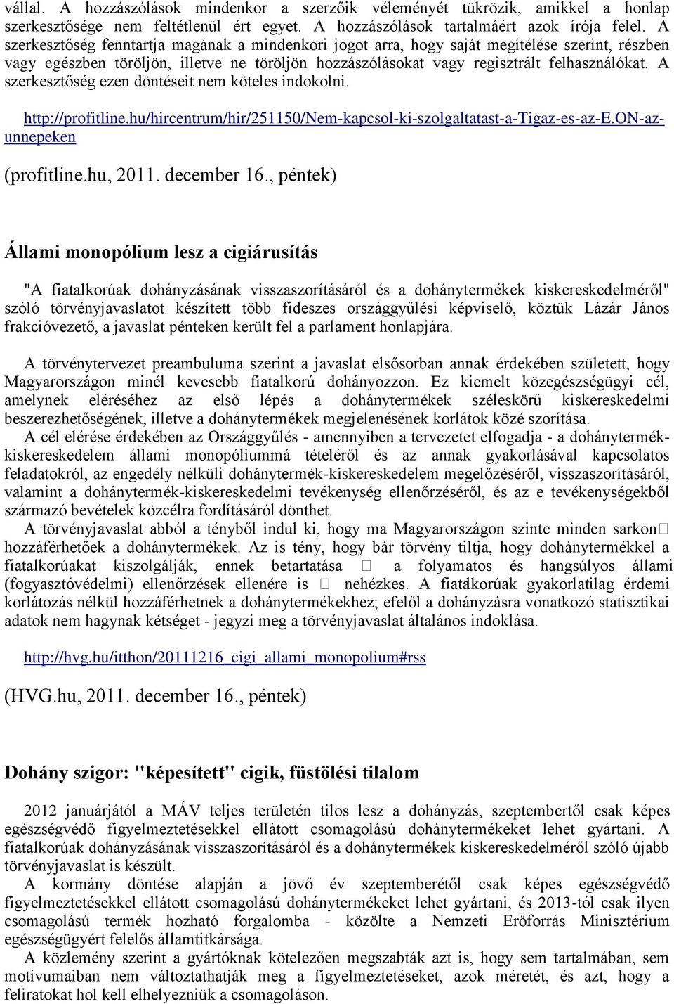 A szerkesztőség ezen döntéseit nem köteles indokolni. http://profitline.hu/hircentrum/hir/251150/nem-kapcsol-ki-szolgaltatast-a-tigaz-es-az-e.on-azunnepeken (profitline.hu, 2011. december 16.