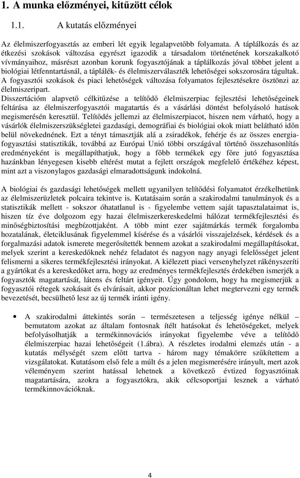 biológiai létfenntartásnál, a táplálék- és élelmiszerválaszték lehetőségei sokszorosára tágultak.