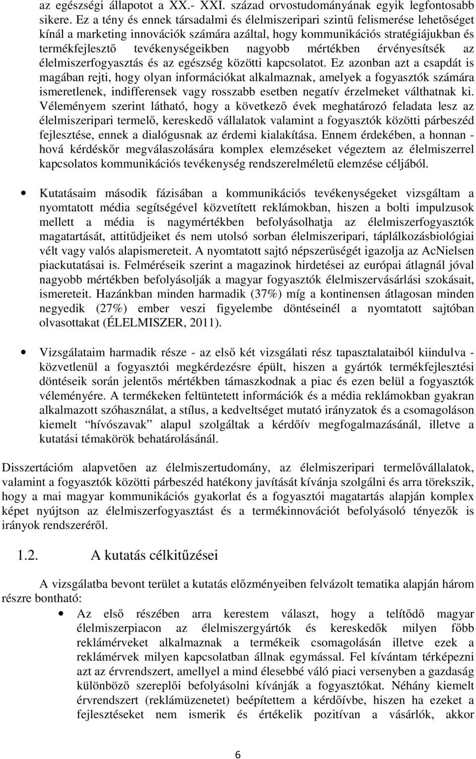 nagyobb mértékben érvényesítsék az élelmiszerfogyasztás és az egészség közötti kapcsolatot.