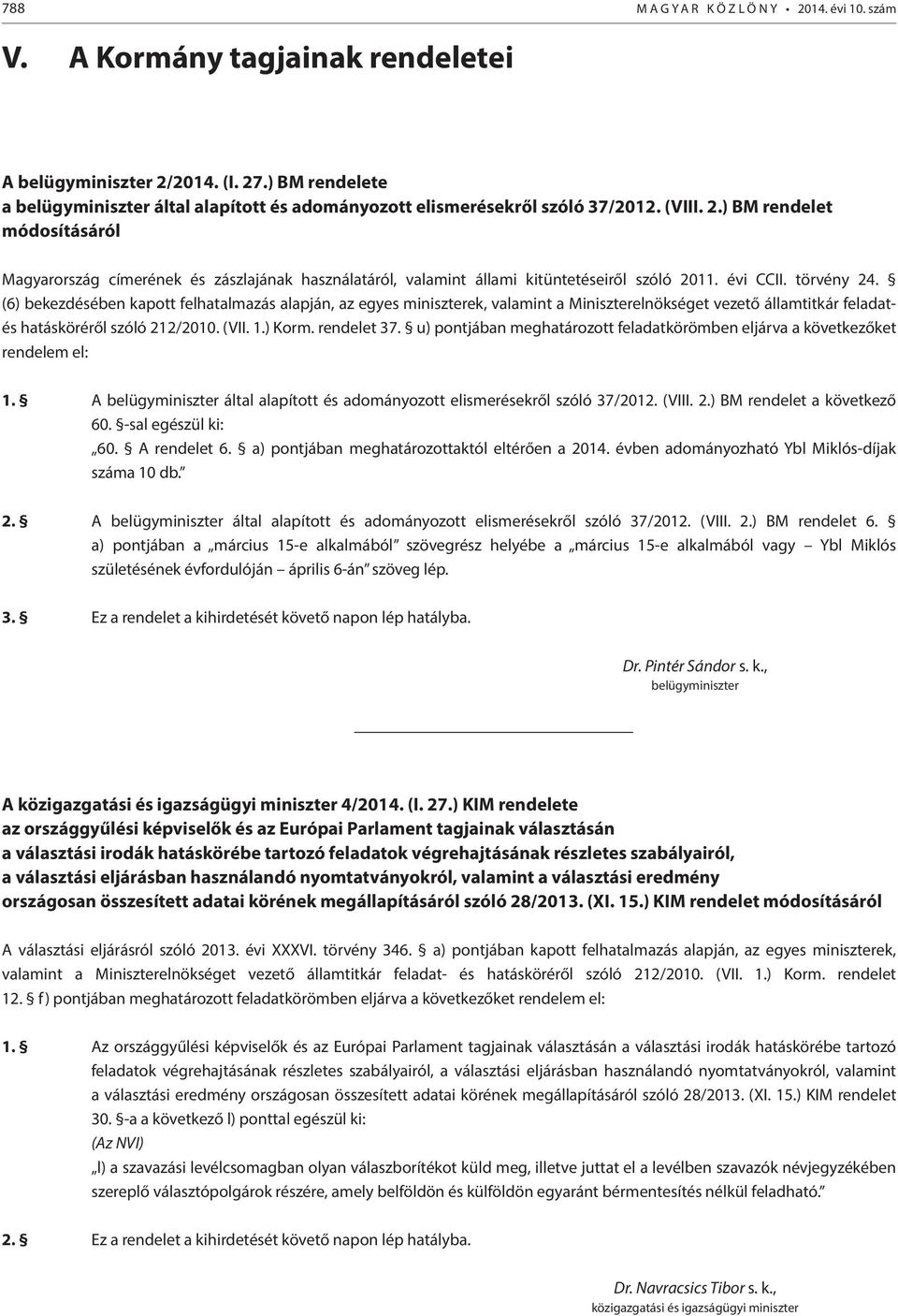 ) BM rendelet módosításáról Magyarország címerének és zászlajának használatáról, valamint állami kitüntetéseiről szóló 2011. évi CCII. törvény 24.