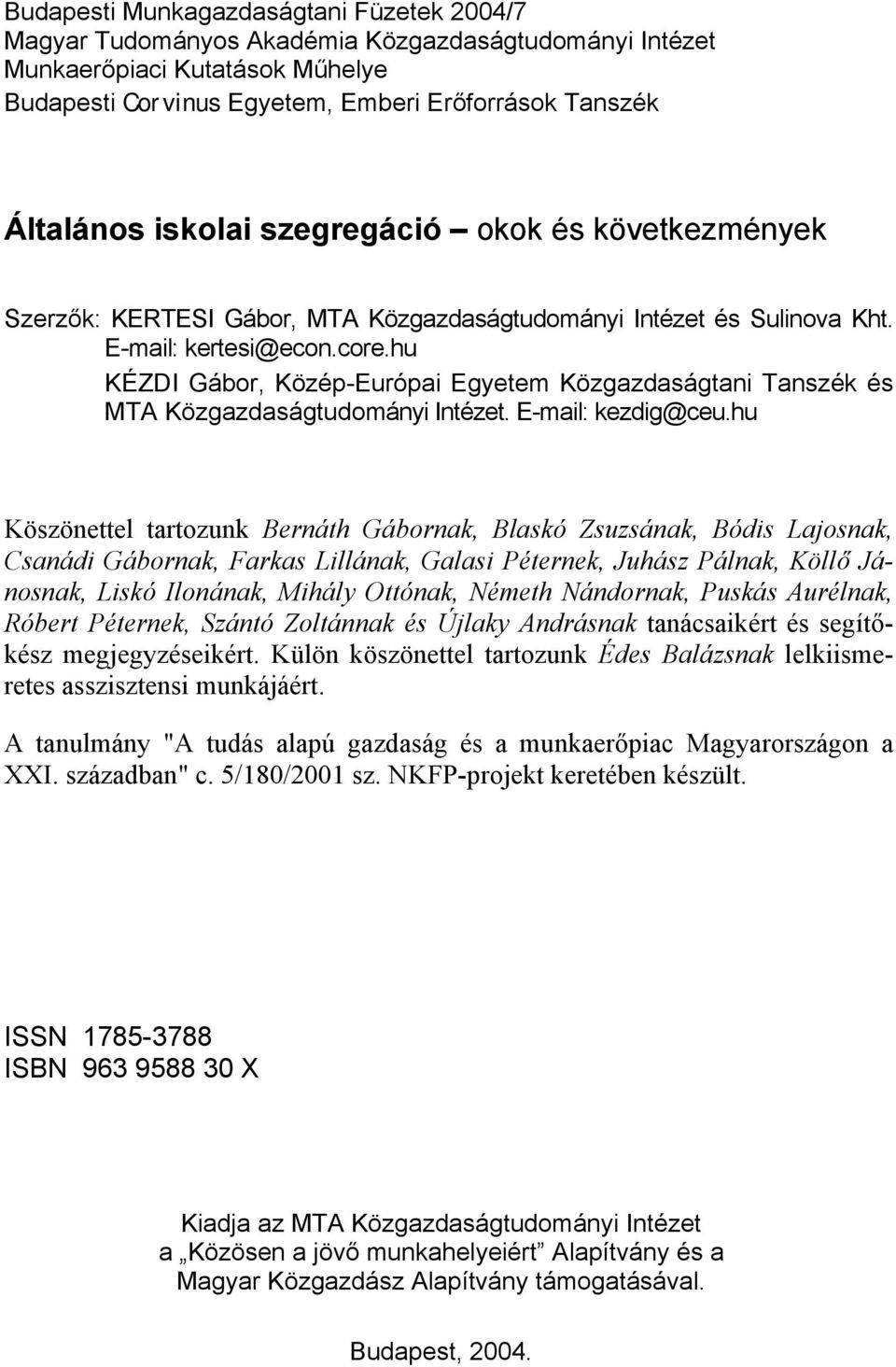 hu KÉZDI Gábor, Közép-Európai Egyetem Közgazdaságtani Tanszék és MTA Közgazdaságtudományi Intézet. E-mail: kezdig@ceu.