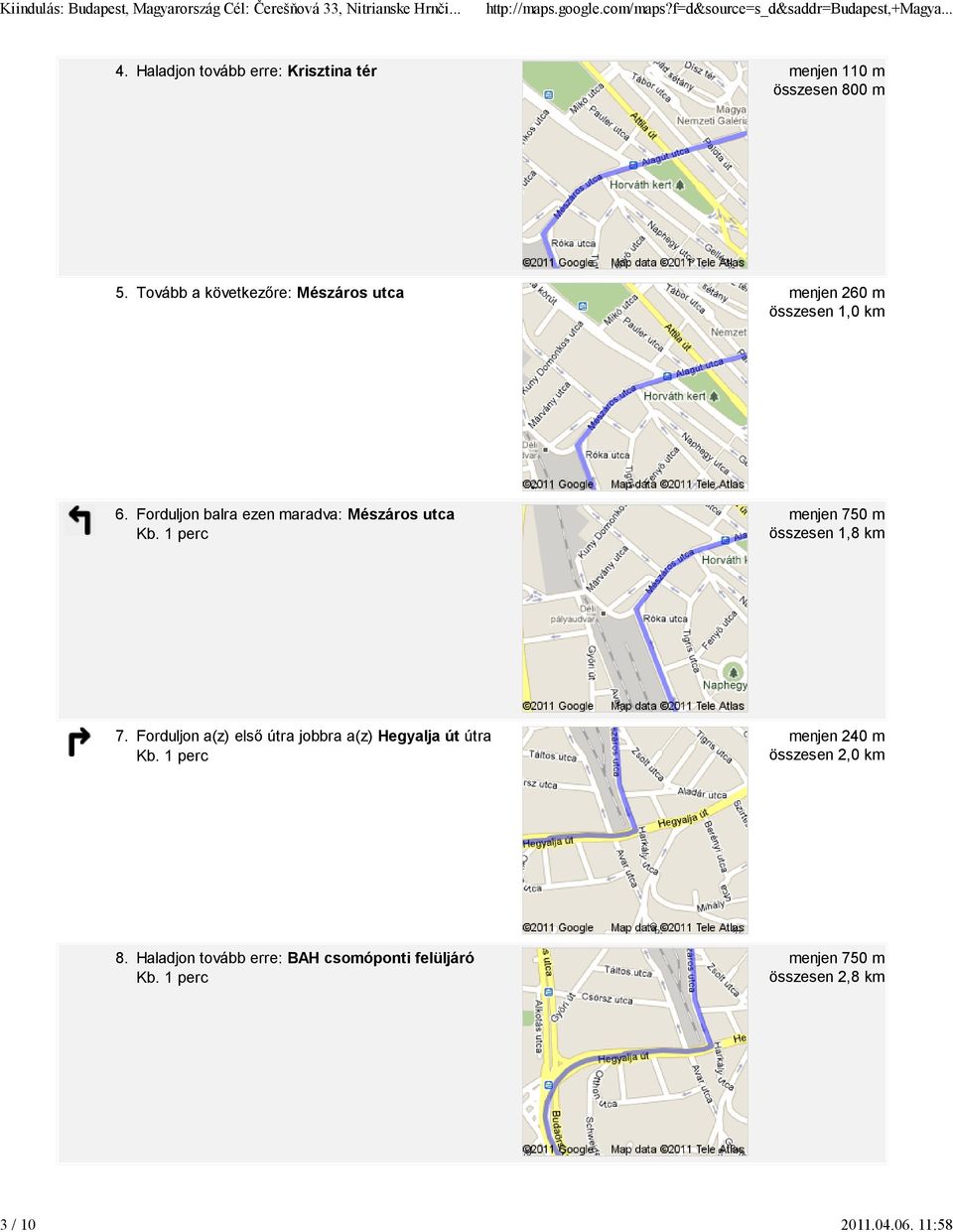 Forduljon balra ezen maradva: Mészáros utca menjen 750 m összesen 1,8 km 7.