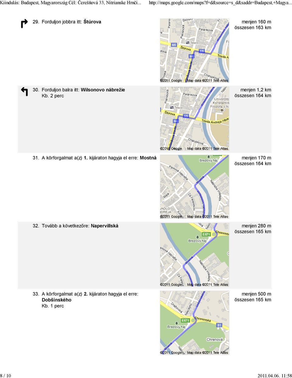 A körforgalmat a(z) 1. kijáraton hagyja el erre: Mostná menjen 170 m összesen 164 km 32.