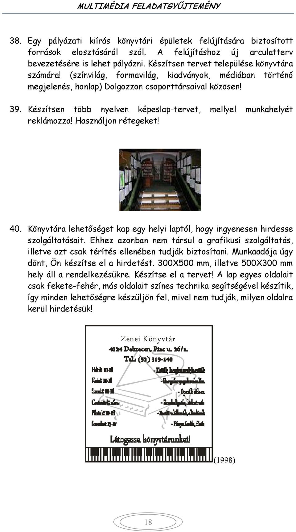 Készítsen több nyelven képeslap-tervet, mellyel munkahelyét reklámozza! Használjon rétegeket! 40. Könyvtára lehetőséget kap egy helyi laptól, hogy ingyenesen hirdesse szolgáltatásait.