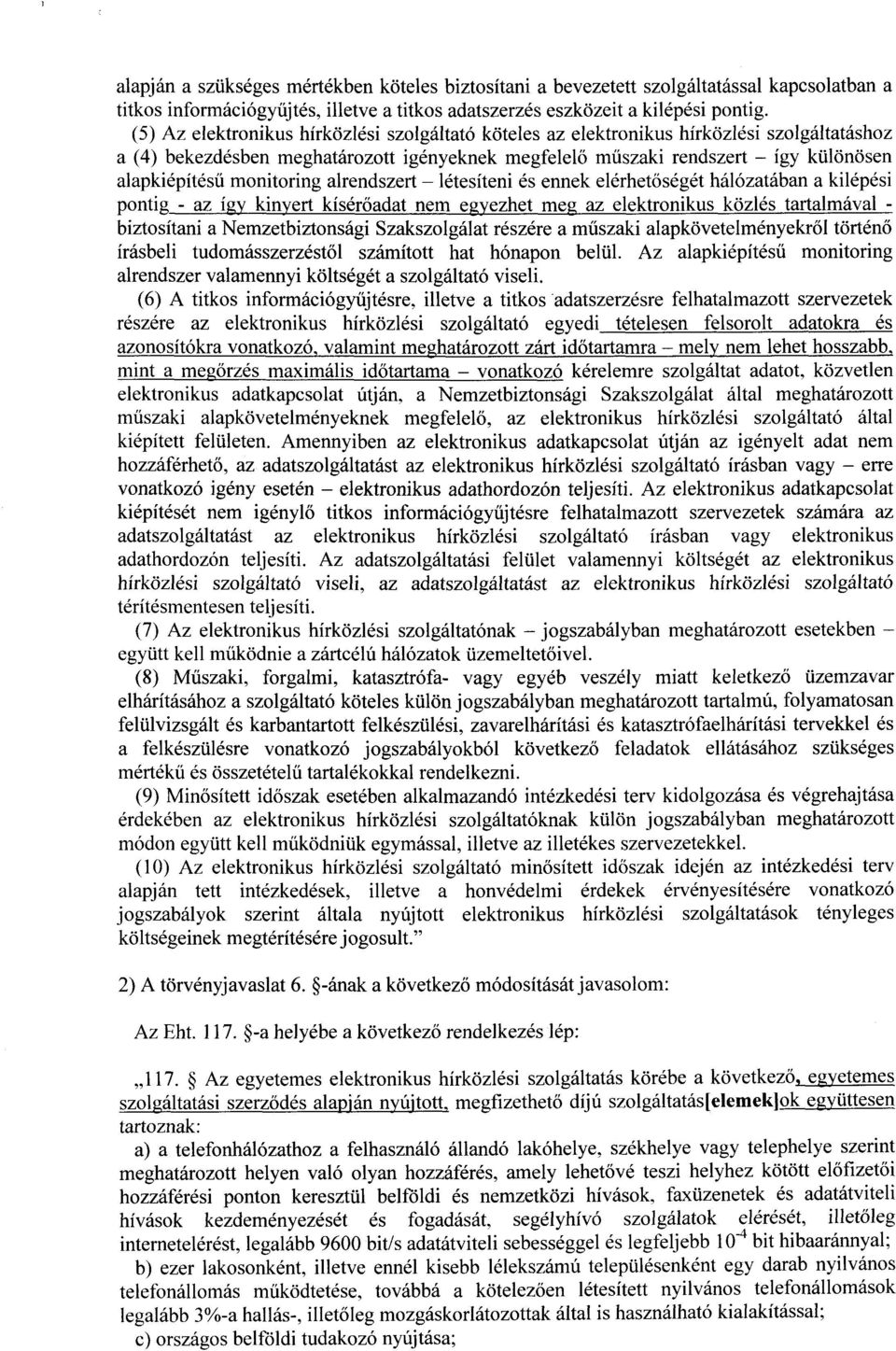 monitoring alrendszert létesíteni és ennek elérhet őségét hálózatában a kilépés i pontig - az így kinyert kísérőadat nem egyezhet meg az elektronikus közlés tartalmávalbiztosítani a Nemzetbiztonsági