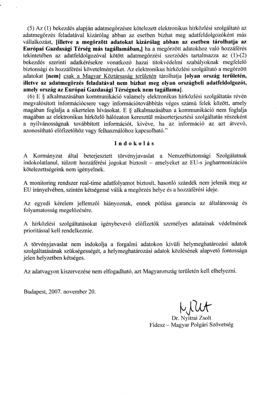 adatmeg őrzési szerz ődés tartalmazza az (1)-(2) bekezdés szerinti adatkérésekre vonatkozó hazai titokvédelmi szabályoknak megfelelő biztonsági és hozzáférési követelményeket.