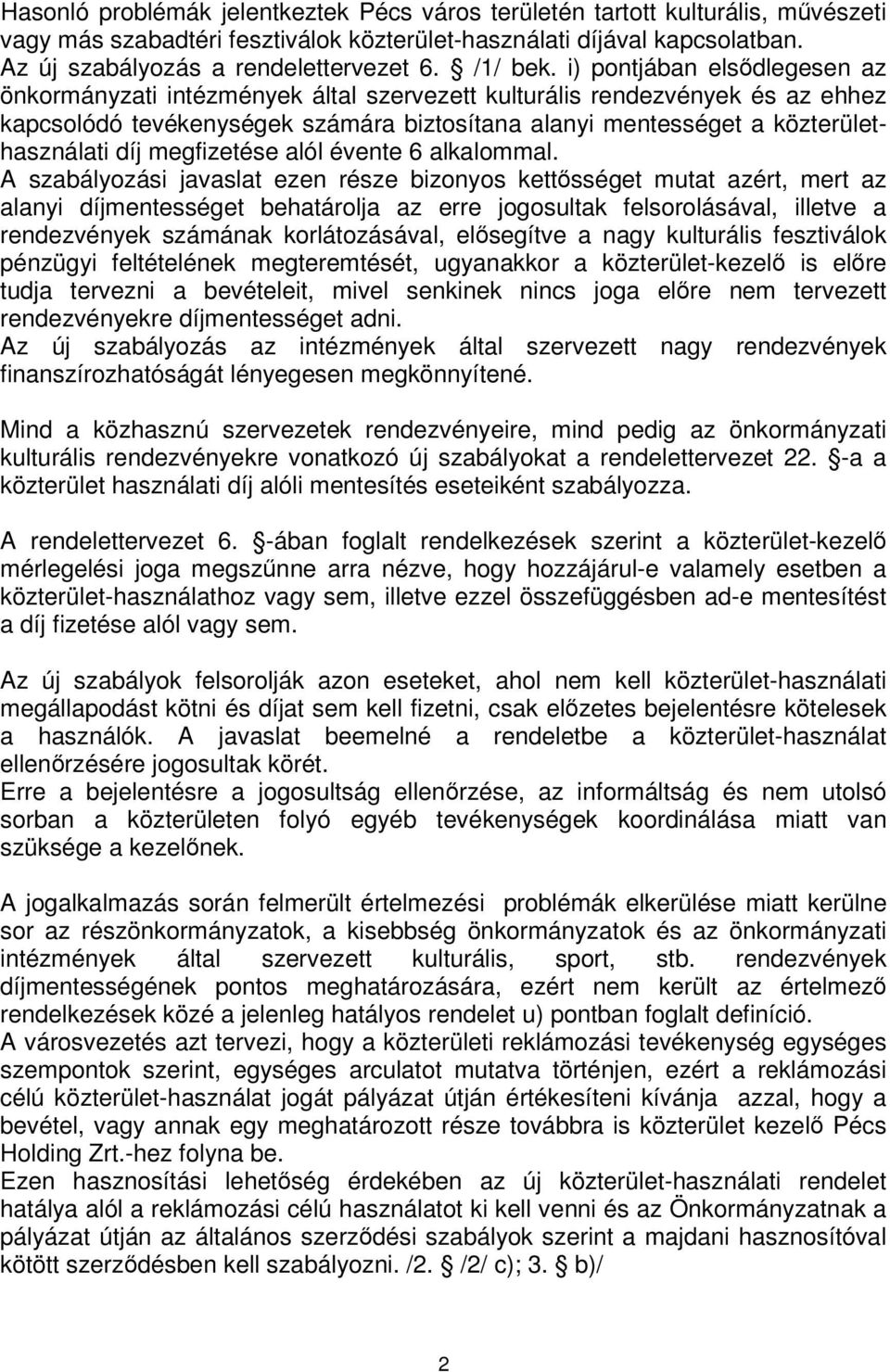 i) pontjában elsdlegesen az önkormányzati intézmények által szervezett kulturális rendezvények és az ehhez kapcsolódó tevékenységek számára biztosítana alanyi mentességet a közterülethasználati díj