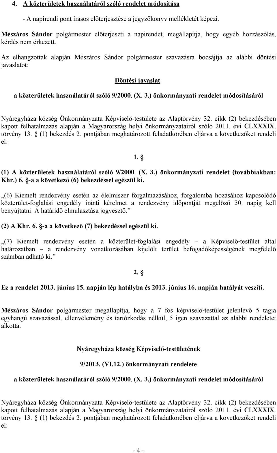 cikk (2) bekezdésében kapott felhatalmazás alapján a Magyarország helyi önkormányzatairól szóló 2011. évi CLXXXIX. törvény 13. (1) bekezdés 2.