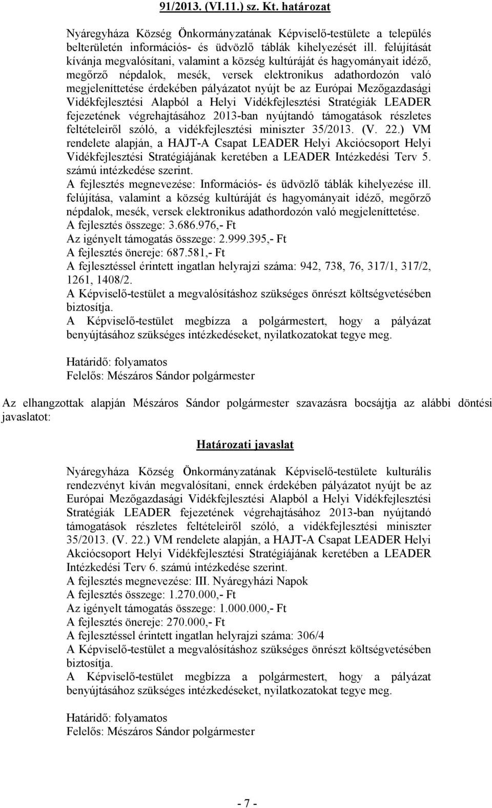 Európai Mezőgazdasági Vidékfejlesztési Alapból a Helyi Vidékfejlesztési Stratégiák LEADER fejezetének végrehajtásához 2013-ban nyújtandó támogatások részletes feltételeiről szóló, a vidékfejlesztési