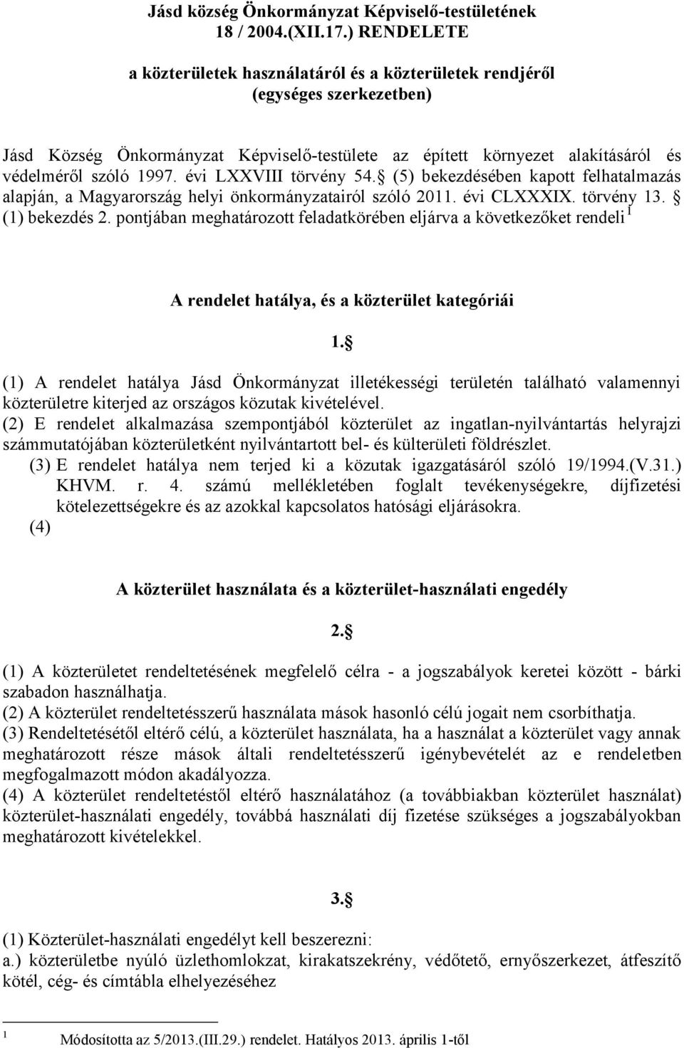 évi LXXVIII törvény 54. (5) bekezdésében kapott felhatalmazás alapján, a Magyarország helyi önkormányzatairól szóló 20. évi CLXXXIX. törvény 3. () bekezdés 2.