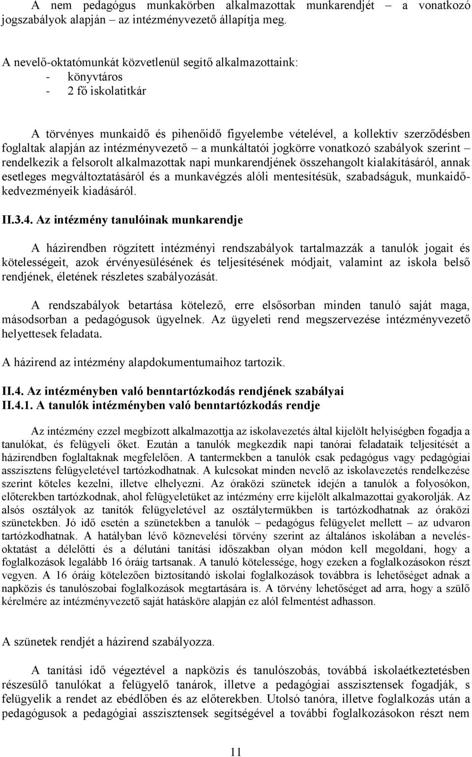 intézményvezető a munkáltatói jogkörre vonatkozó szabályok szerint rendelkezik a felsorolt alkalmazottak napi munkarendjének összehangolt kialakításáról, annak esetleges megváltoztatásáról és a