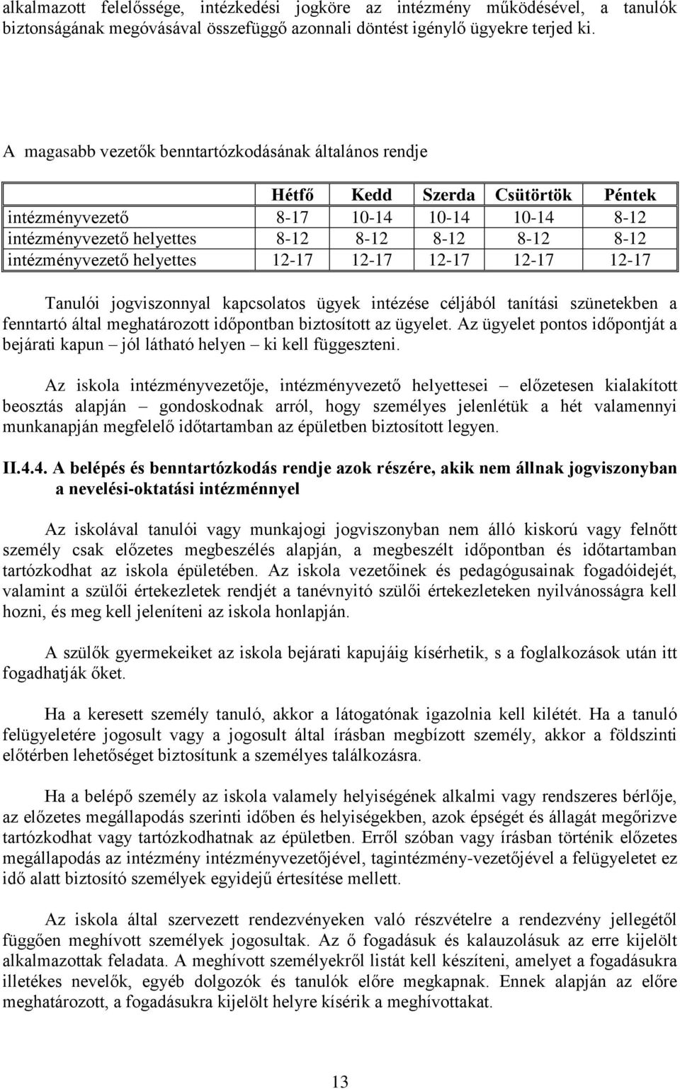 intézményvezető helyettes 12-17 12-17 12-17 12-17 12-17 Tanulói jogviszonnyal kapcsolatos ügyek intézése céljából tanítási szünetekben a fenntartó által meghatározott időpontban biztosított az