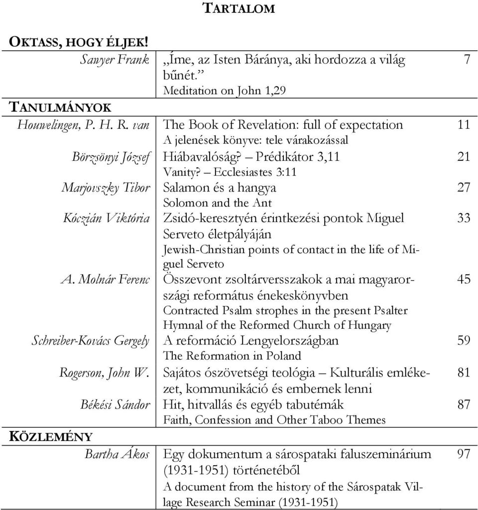 Ecclesiastes 3:11 Marjovszky Tibor Salamon és a hangya Solomon and the Ant Kóczián Viktória Zsidó-keresztyén érintkezési pontok Miguel Serveto életpályáján Jewish-Christian points of contact in the