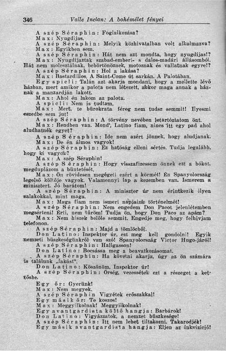 ? A szép Séraphin: Hol a lakása? Max : Bastardillos. A Saint-Come út sarkán. A Palotában.