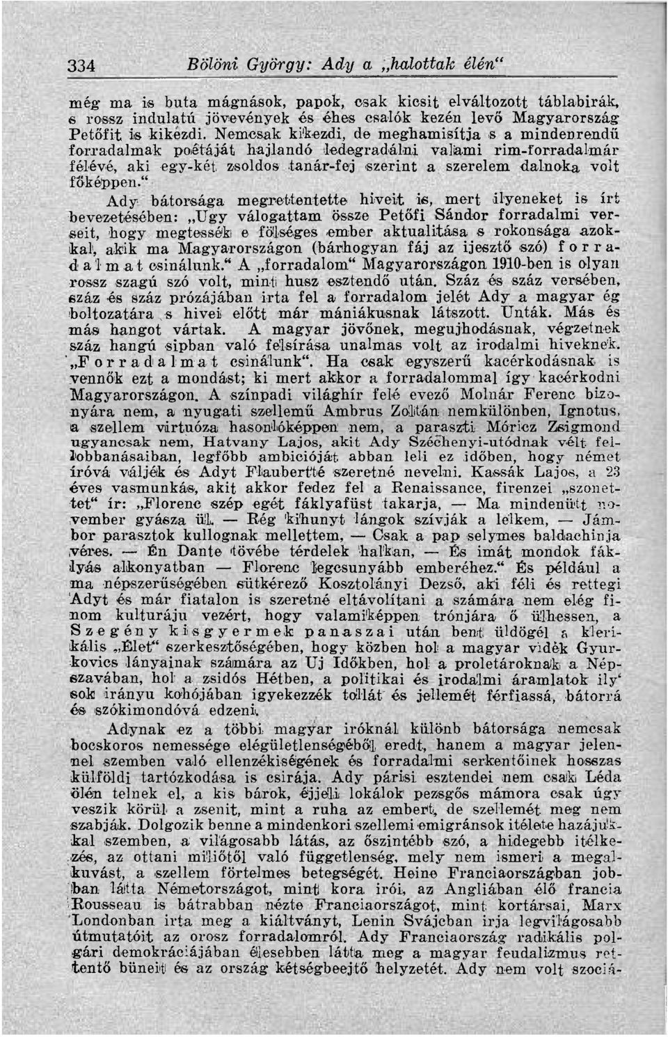 " Ady bátorsága megrettentette híveit is, mert ilyeneket is írt bevezetésében: Ugy válogattam össze Petőfi Sándor forradalmi verseit, hogy meglessék e fölséges ember aktualitása s rokonsága azokkal,