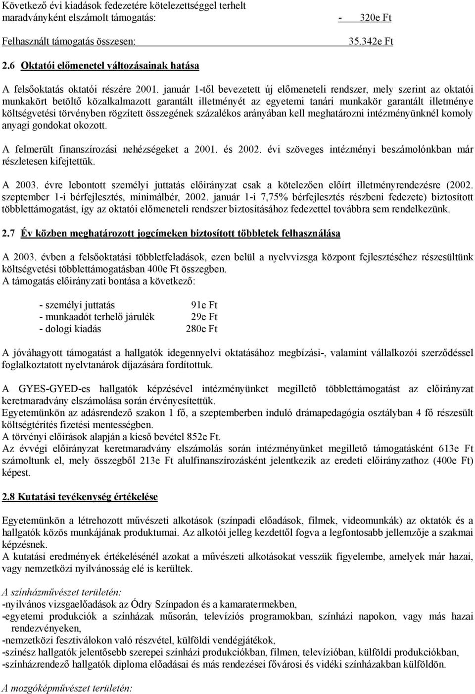 január 1-től bevezetett új előmeneteli rendszer, mely szerint az oktatói munkakört betöltő közalkalmazott garantált illetményét az egyetemi tanári munkakör garantált illetménye költségvetési