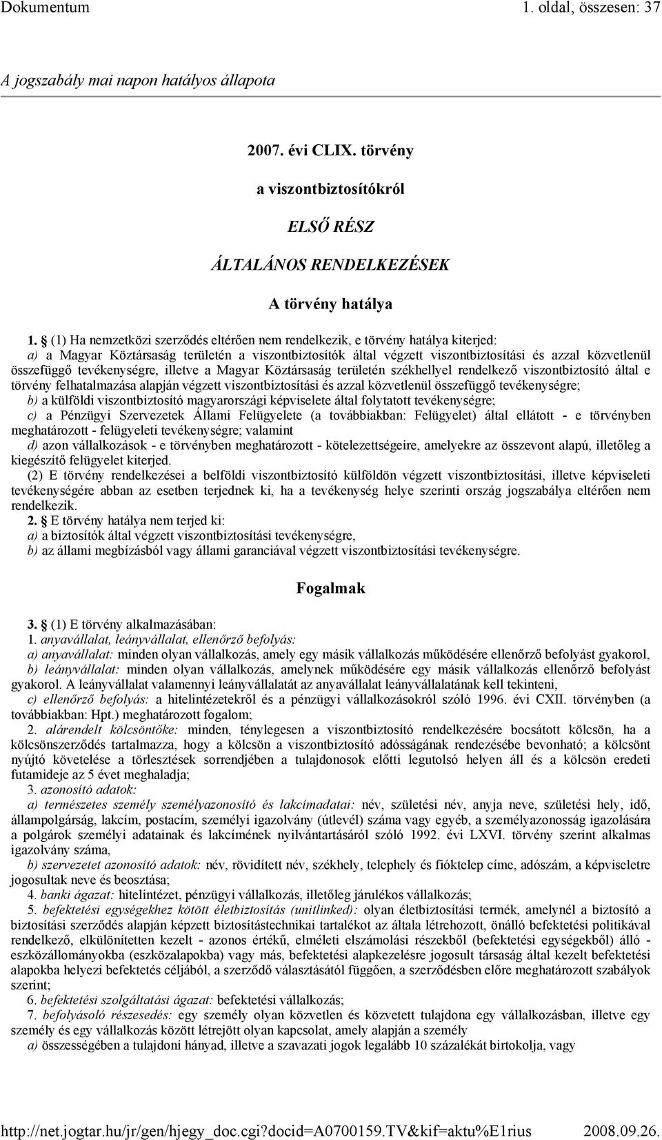 összefüggı tevékenységre, illetve a Magyar Köztársaság területén székhellyel rendelkezı viszontbiztosító által e törvény felhatalmazása alapján végzett viszontbiztosítási és azzal közvetlenül