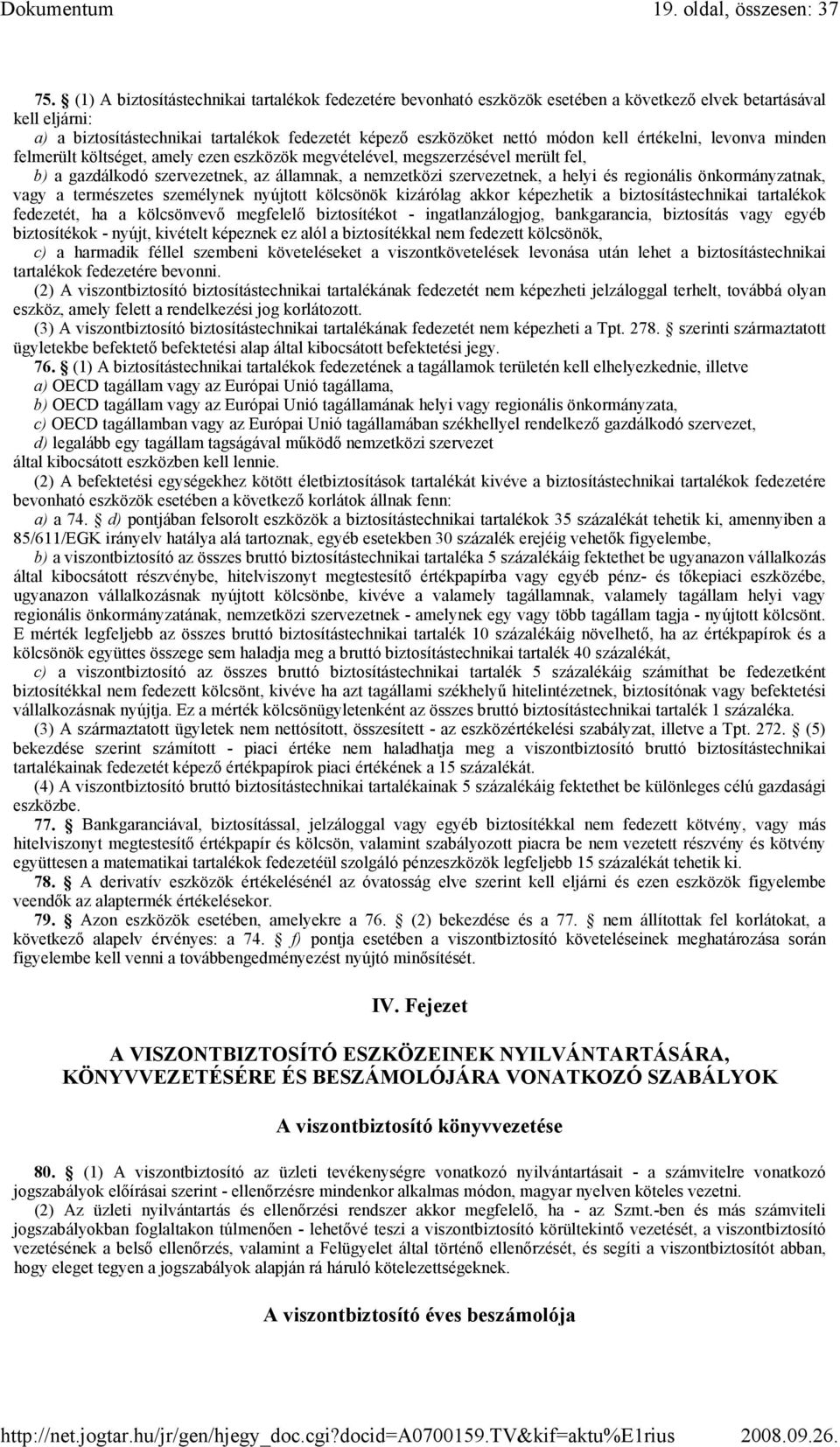 kell értékelni, levonva minden felmerült költséget, amely ezen eszközök megvételével, megszerzésével merült fel, b) a gazdálkodó szervezetnek, az államnak, a nemzetközi szervezetnek, a helyi és