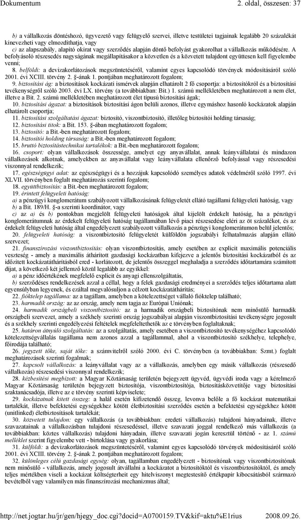 A befolyásoló részesedés nagyságának megállapításakor a közvetlen és a közvetett tulajdont együttesen kell figyelembe venni; 8.