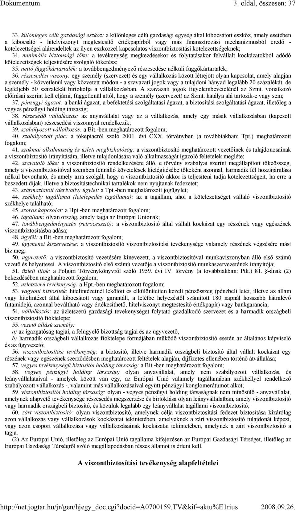 mechanizmusból eredı - kötelezettségei alárendeltek az ilyen eszközzel kapcsolatos viszontbiztosítási kötelezettségeknek; 34.