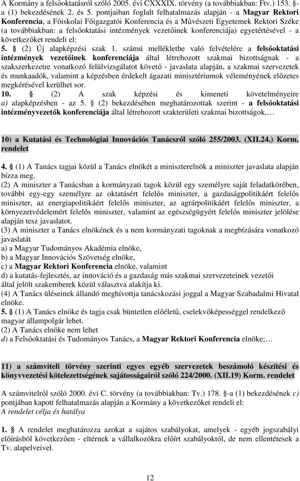 vezetőinek konferenciája) egyetértésével - a következőket rendeli el: 5. (2) Új alapképzési szak 1.