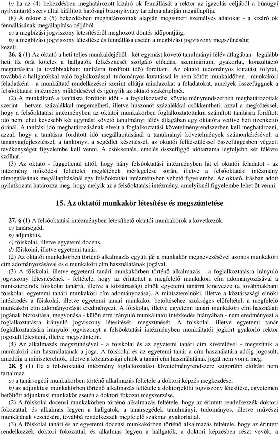 idıpontjáig, b) a megbízási jogviszony létesítése és fennállása esetén a megbízási jogviszony megszőnéséig kezeli. 26.