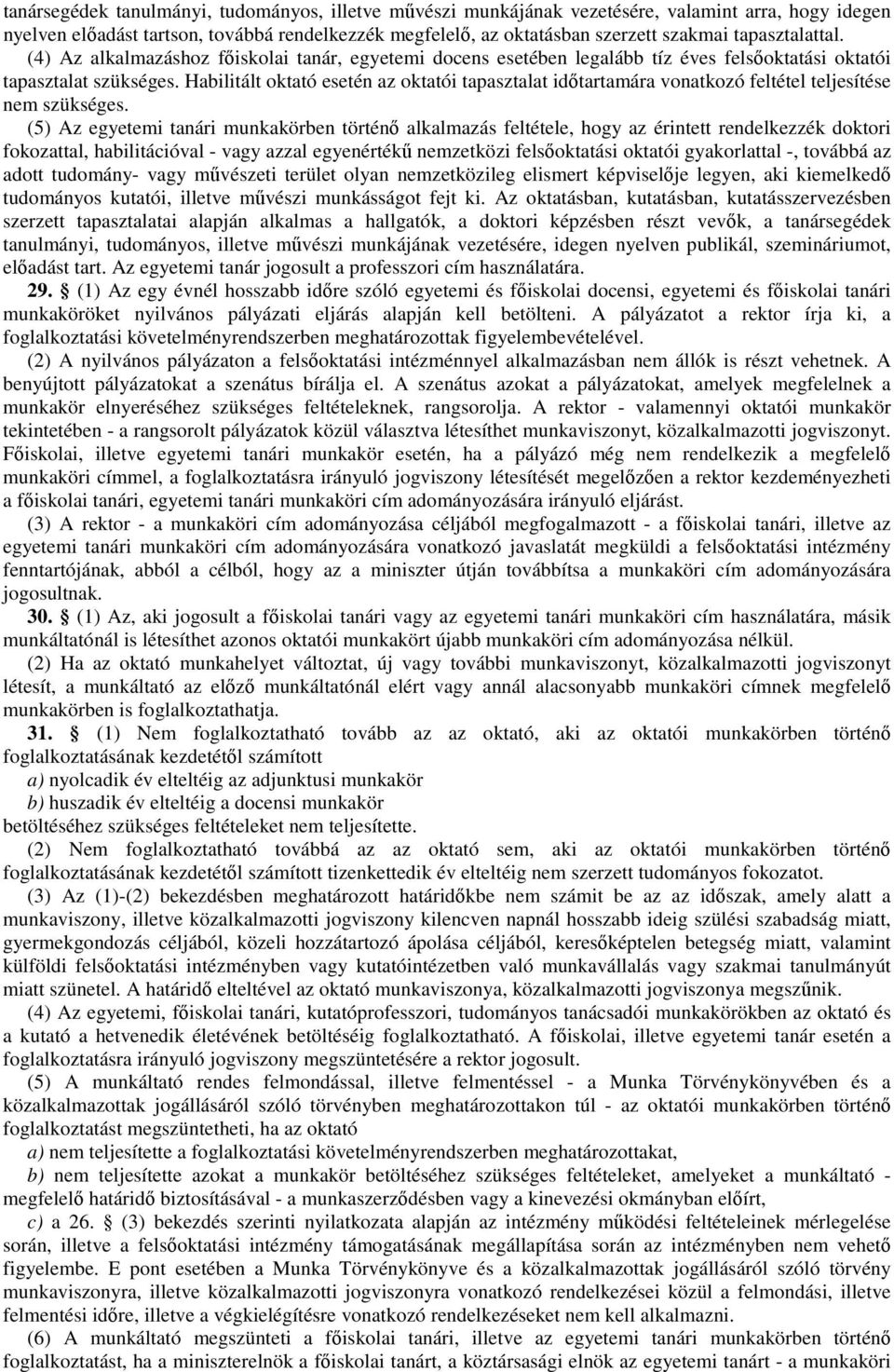 Habilitált oktató esetén az oktatói tapasztalat idıtartamára vonatkozó feltétel teljesítése nem szükséges.