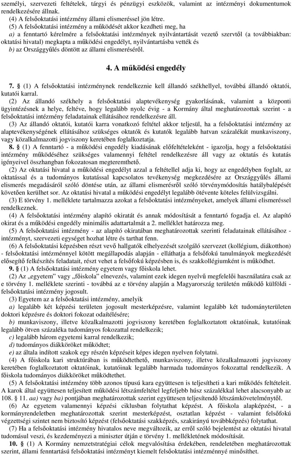 mőködési engedélyt, nyilvántartásba vették és b) az Országgyőlés döntött az állami elismerésérıl. 4. A mőködési engedély 7.