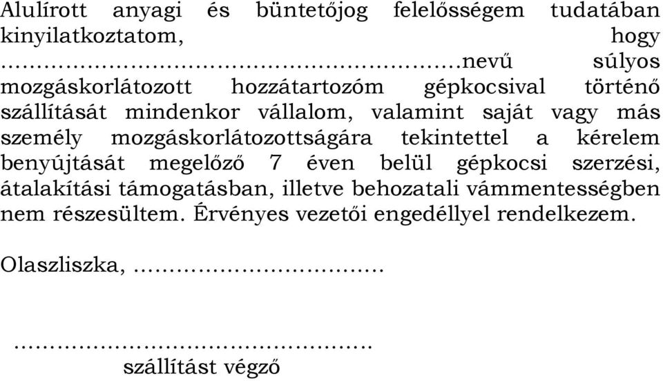 mozgáskorlátozottságára tekintettel a kérelem benyújtását megelızı 7 éven belül gépkocsi szerzési, átalakítási