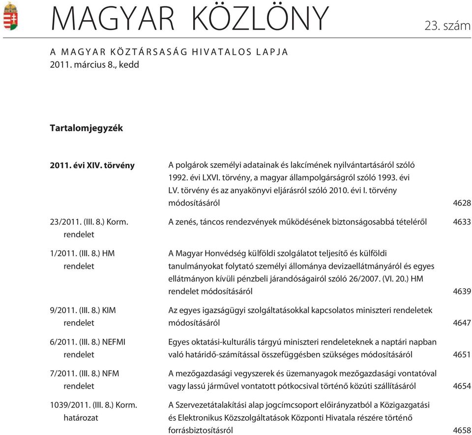 (III. 8.) KIM rendelet 6/2011. (III. 8.) NEFMI rendelet 7/2011. (III. 8.) NFM rendelet 1039/2011. (III. 8.) Korm.