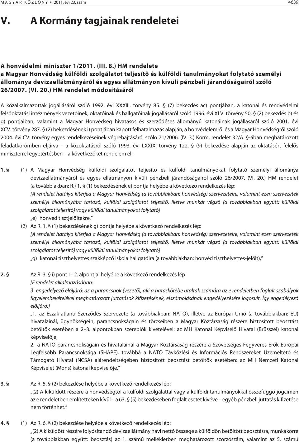 26/2007. (VI. 20.) HM rendelet módosításáról A közalkalmazottak jogállásáról szóló 1992. évi XXXIII. törvény 85.