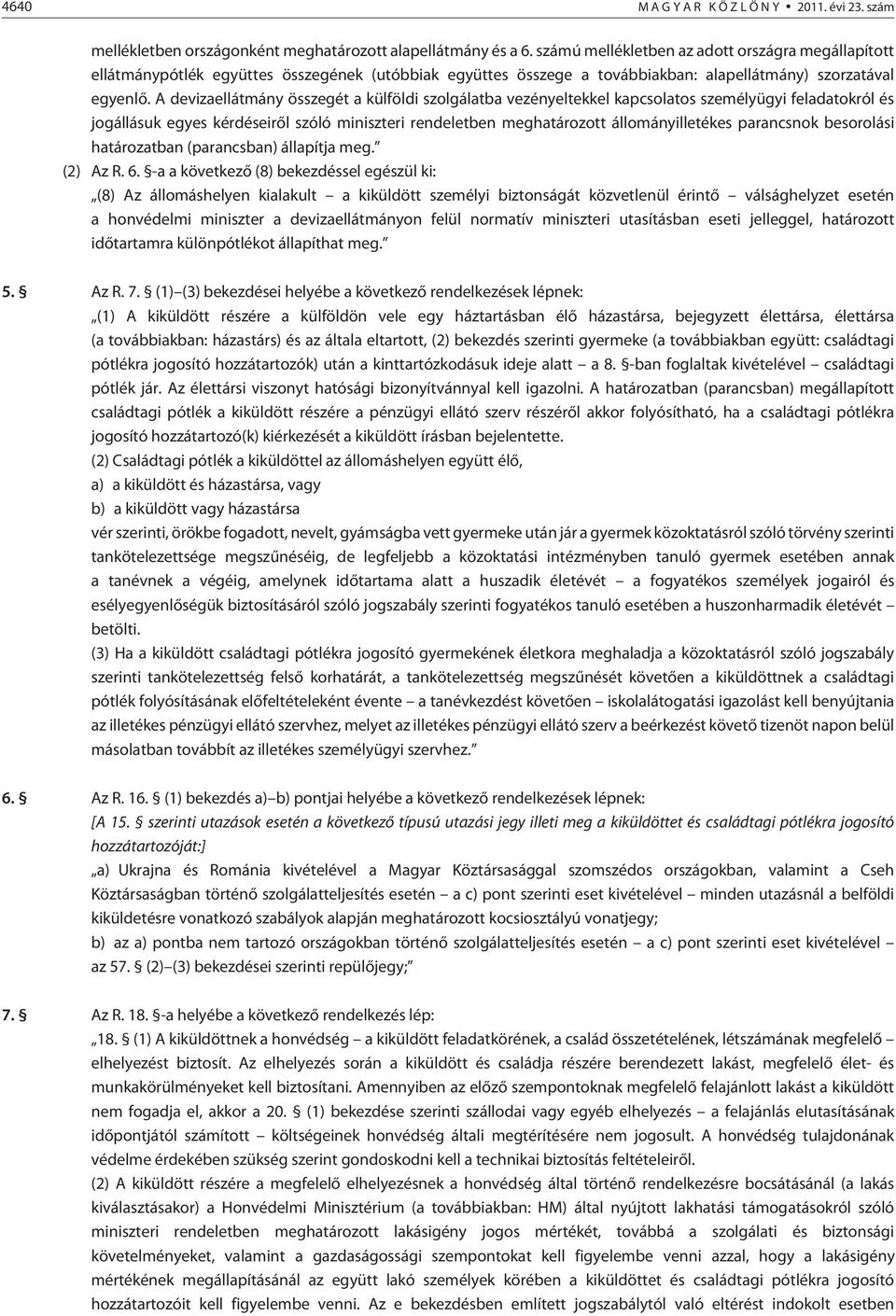 A devizaellátmány összegét a külföldi szolgálatba vezényeltekkel kapcsolatos személyügyi feladatokról és jogállásuk egyes kérdéseirõl szóló miniszteri rendeletben meghatározott állományilletékes