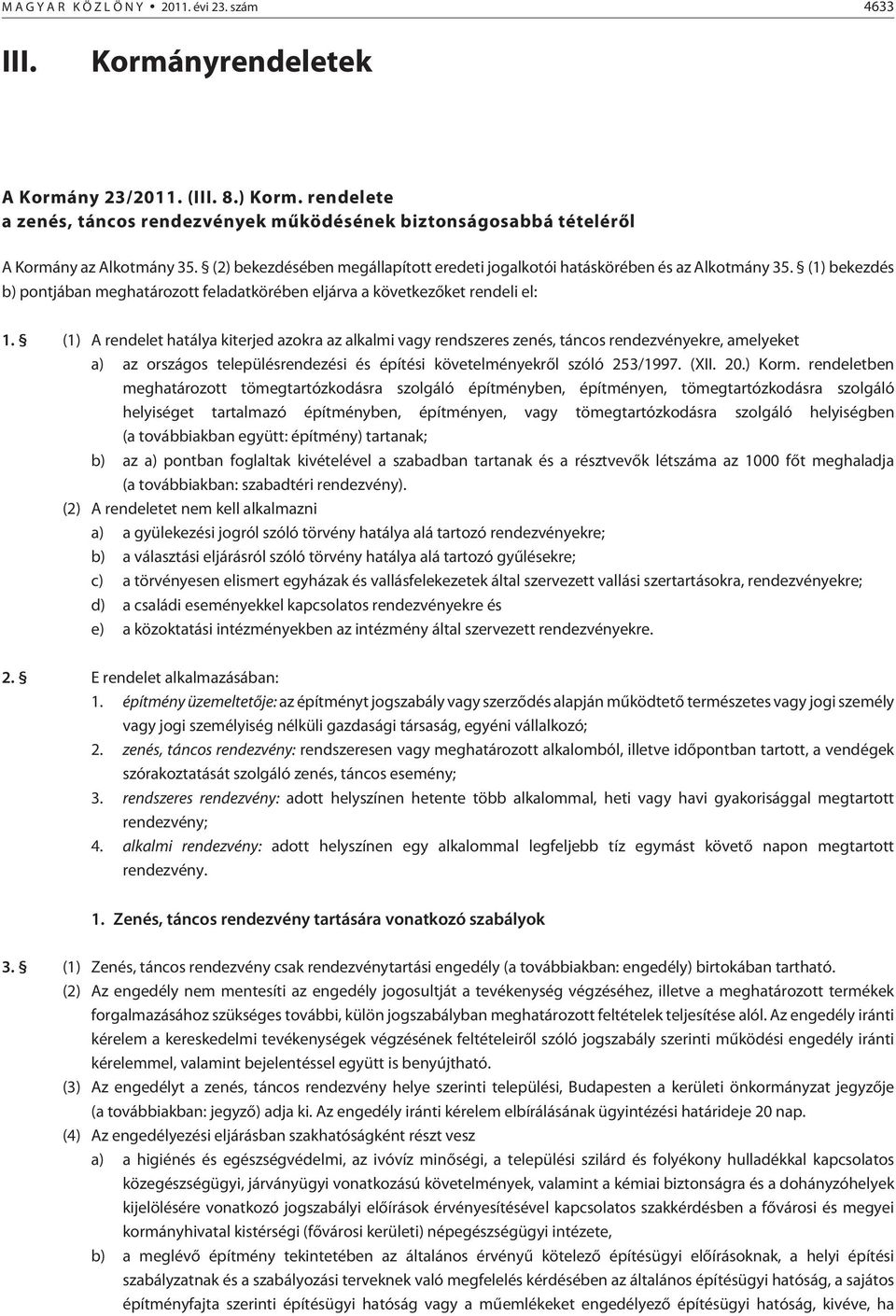 (1) bekezdés b) pontjában meghatározott feladatkörében eljárva a következõket rendeli el: 1.