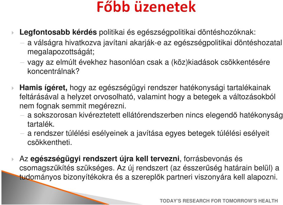 Hamis ígéret, hogy az egészségügyi rendszer hatékonysági tartalékainak feltárásával a helyzet orvosolható, valamint hogy a betegek a változásokból nem fognak semmit megérezni.