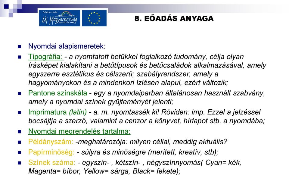 jelenti; Imprimatura (latin) - a. m. nyomtassék ki! Röviden: imp. Ezzel a jelzéssel bocsájtja a szerző, valamint a cenzor a könyvet, hírlapot stb.