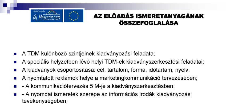 forma, időtartam, nyelv; A nyomtatott reklámok helye a marketingkommunikáció tervezésében; - A