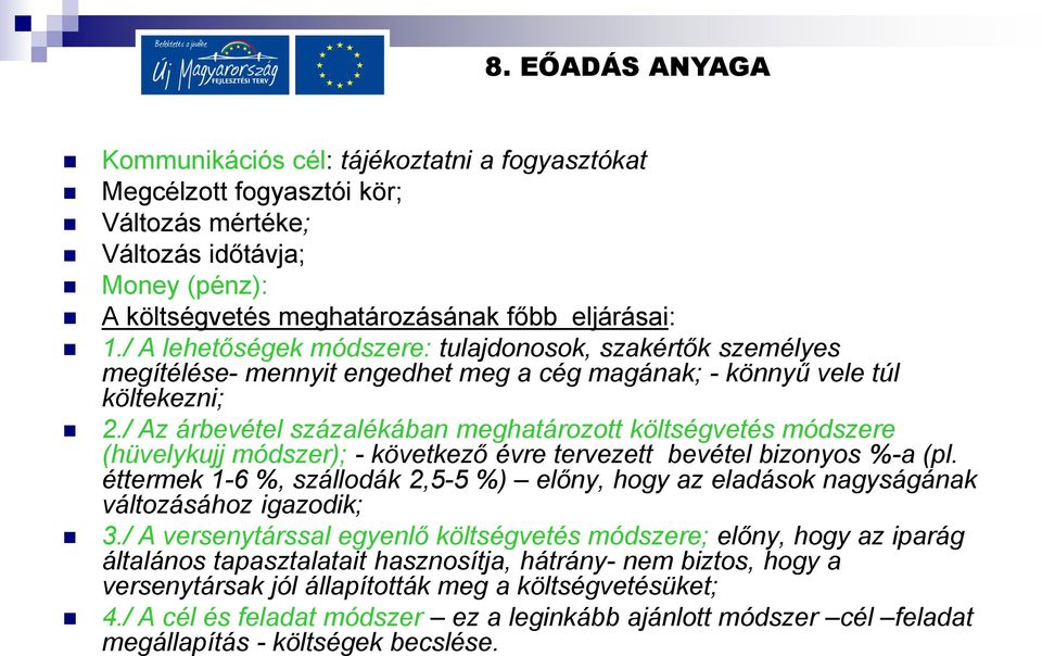 / Az árbevétel százalékában meghatározott költségvetés módszere (hüvelykujj módszer); - következő évre tervezett bevétel bizonyos %-a (pl.