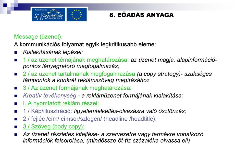 / az üzenet tartalmának megfogalmazása (a copy strategy)- szükséges támpontok a konkrét reklámszöveg megírásához 3.