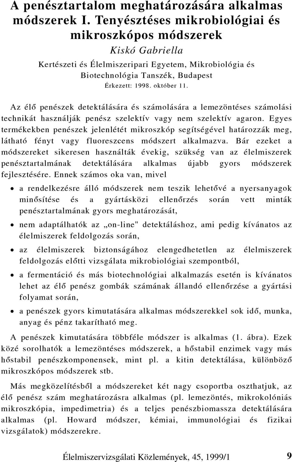 Az élõ penészek detektálására és számolására a lemezöntéses számolási technikát használják penész szelektív vagy nem szelektív agaron.