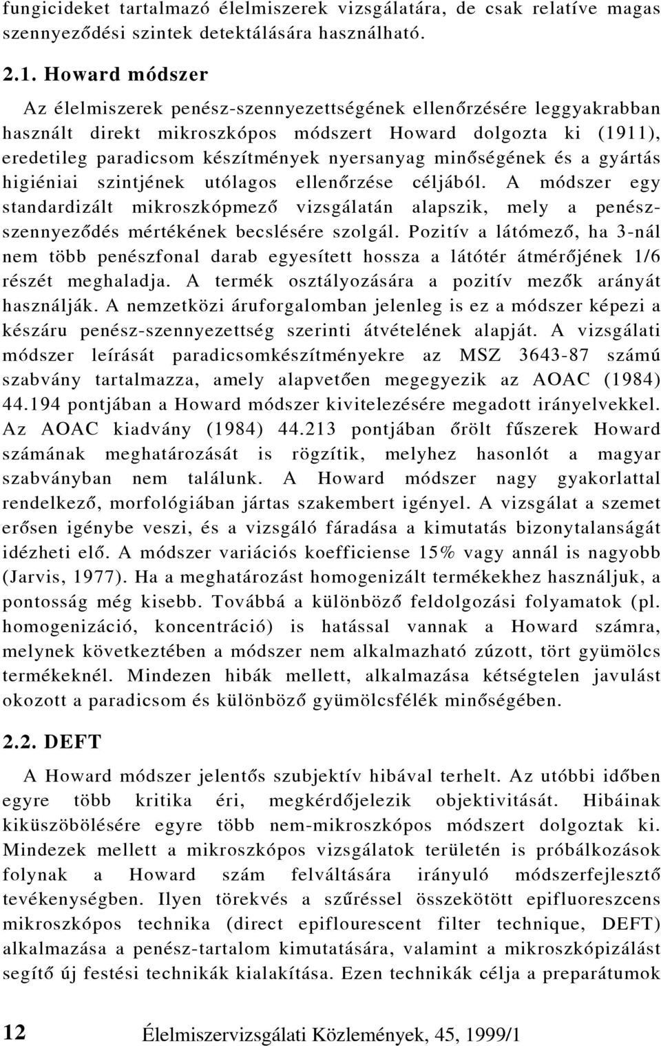 minõségének és a gyártás higiéniai szintjének utólagos ellenõrzése céljából. A módszer egy standardizált mikroszkópmezõ vizsgálatán alapszik, mely a penészszennyezõdés mértékének becslésére szolgál.