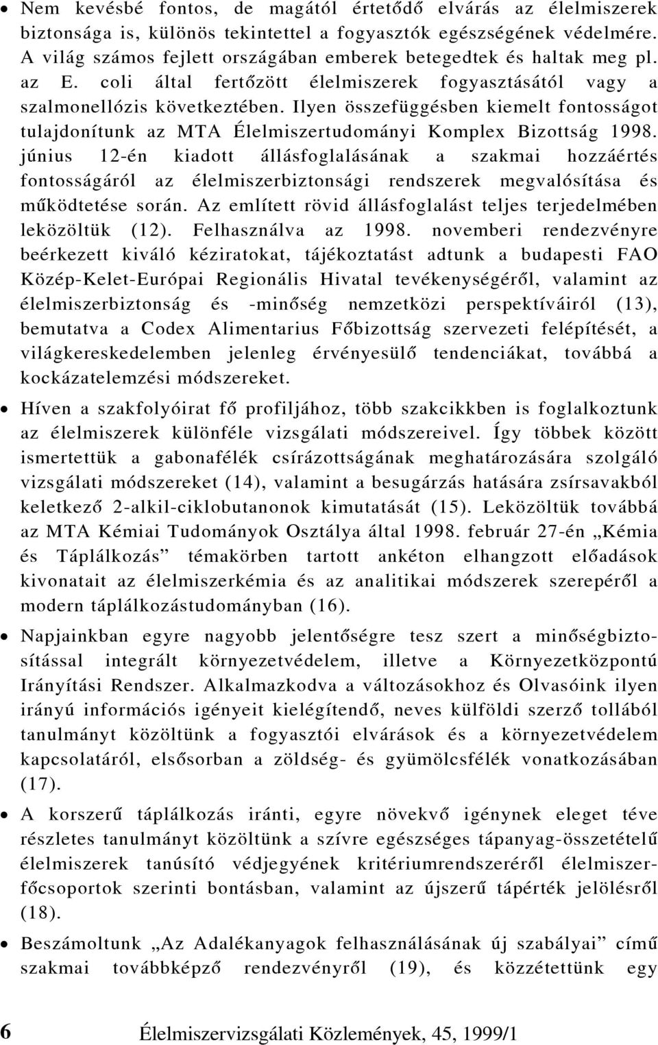 Ilyen összefüggésben kiemelt fontosságot tulajdonítunk az MTA Élelmiszertudományi Komplex Bizottság 1998.