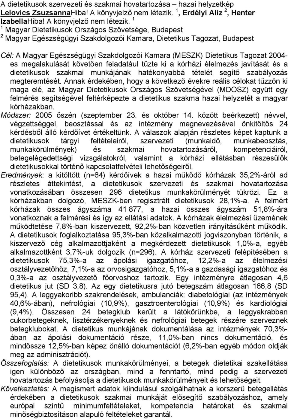 1 1 Magyar Dietetikusok Országos Szövetsége, Budapest 2 Magyar Egészségügyi Szakdolgozói Kamara, Dietetikus Tagozat, Budapest Cél: A Magyar Egészségügyi Szakdolgozói Kamara (MESZK) Dietetikus Tagozat